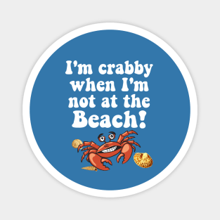 I'm Crabby when I'm not at the Beach Magnet